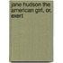 Jane Hudson The American Girl, Or, Exert