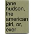 Jane Hudson, The American Girl, Or, Exer