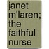 Janet M'Laren; The Faithful Nurse
