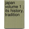 Japan  Volume 1 ; Its History, Tradition door Sir Edward James Reed