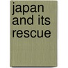 Japan And Its Rescue door A.D. Hail