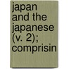 Japan And The Japanese (V. 2); Comprisin by Vasilii Mikhailovich Golovnin