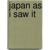 Japan As I Saw It door A. H. Exner