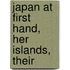Japan At First Hand, Her Islands, Their