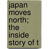Japan Moves North; The Inside Story Of T door Frederic Abernethy Coleman
