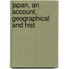 Japan, An Account, Geographical And Hist by Charles Macfarlane