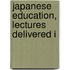 Japanese Education, Lectures Delivered I