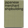 Japanese Merchant Shipbuilding by United States Strategic Bombing Survey