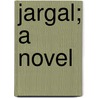 Jargal; A Novel by Victor Hugo