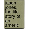 Jason Jones, The Life Story Of An Americ door Sj James Martin