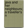 Java And Her Neighbours; A Traveller's N door Arthur Stuart Walcott