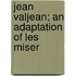 Jean Valjean; An Adaptation Of Les Miser