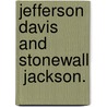 Jefferson Davis And  Stonewall  Jackson. door Unknown Author