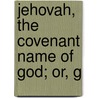 Jehovah, The Covenant Name Of God; Or, G door Jehovah