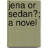 Jena Or Sedan?; A Novel