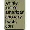 Jennie June's American Cookery Book, Con by Jane Cunningham Croly