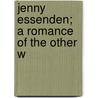 Jenny Essenden; A Romance Of The Other W door Anthony Pryde