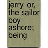 Jerry, Or, The Sailor Boy Ashore; Being door Walter Aimwell