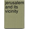 Jerusalem And Its Vicinity by William Henry Odenheimer