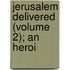 Jerusalem Delivered (Volume 2); An Heroi