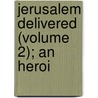 Jerusalem Delivered (Volume 2); An Heroi by Torquato Tasso