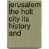Jerusalem The Holt City Its History And
