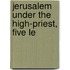 Jerusalem Under The High-Priest, Five Le