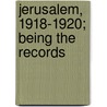 Jerusalem, 1918-1920; Being The Records by Pro-Jerusalem Society Council