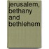 Jerusalem, Bethany And Bethlehem