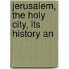 Jerusalem, The Holy City, Its History An by Oliphant
