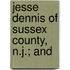 Jesse Dennis Of Sussex County, N.J.; And