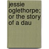 Jessie Oglethorpe; Or The Story Of A Dau door Hunter Edinburgh: Johnstone