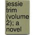 Jessie Trim (Volume 2); A Novel