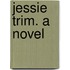 Jessie Trim. A Novel