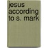 Jesus According To S. Mark