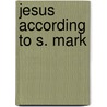 Jesus According To S. Mark door Teresa L. Thompson