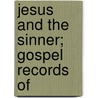 Jesus And The Sinner; Gospel Records Of by Adolph Saphir