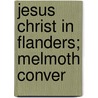Jesus Christ In Flanders; Melmoth Conver by Honor� De Balzac