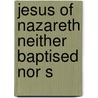 Jesus Of Nazareth Neither Baptised Nor S door George W. Bartle