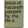 Jesus Of Nazareth Passeth By; The Life O door Uriah Furman Rogers