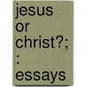 Jesus Or Christ?; : Essays door George Tyrrell