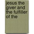 Jesus The Giver And The Fulfiller Of The