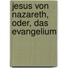 Jesus Von Nazareth, Oder, Das Evangelium by Richard Clemens