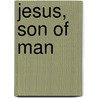 Jesus, Son Of Man door Richard Roberts