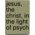 Jesus, The Christ, In The Light Of Psych