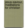 Jesus-Saviour, Meditations For Christian door Jesus Christ