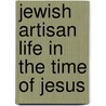 Jewish Artisan Life In The Time Of Jesus door Franz Julius Delitzsch