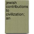 Jewish Contributions To Civilization; An