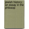 Jewish History; An Essay In The Philosop door Simon Dubnov