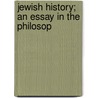 Jewish History; An Essay In The Philosop by S.M. Dubnow
